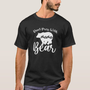 Don t Mess with Mama Bear Mom Mommy Mother s Day P T-Shirt