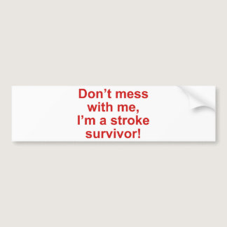 Don’t Mess With Me, I’m A Stroke Survivor! Bumper Sticker