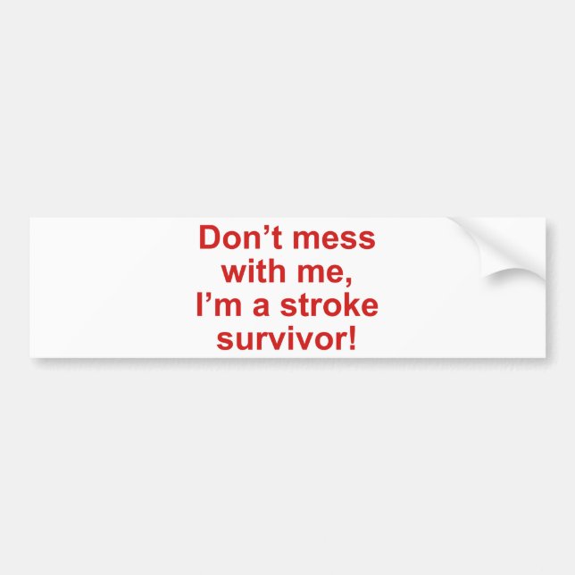 Don’t Mess With Me, I’m A Stroke Survivor! Bumper Sticker (Front)