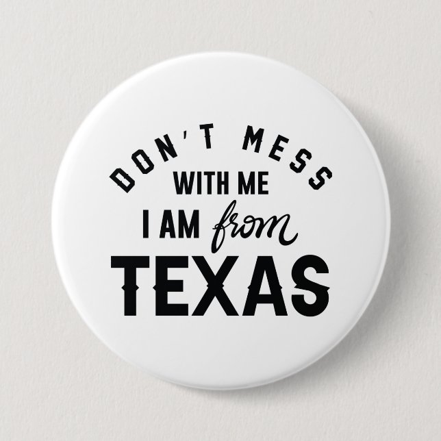 Don’t Mess With Me I’m From Texas Button (Front)