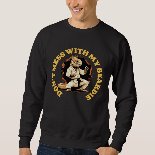 Don t Mess With My Beardie  Bearded Dragon Karate  Sweatshirt (Front)
