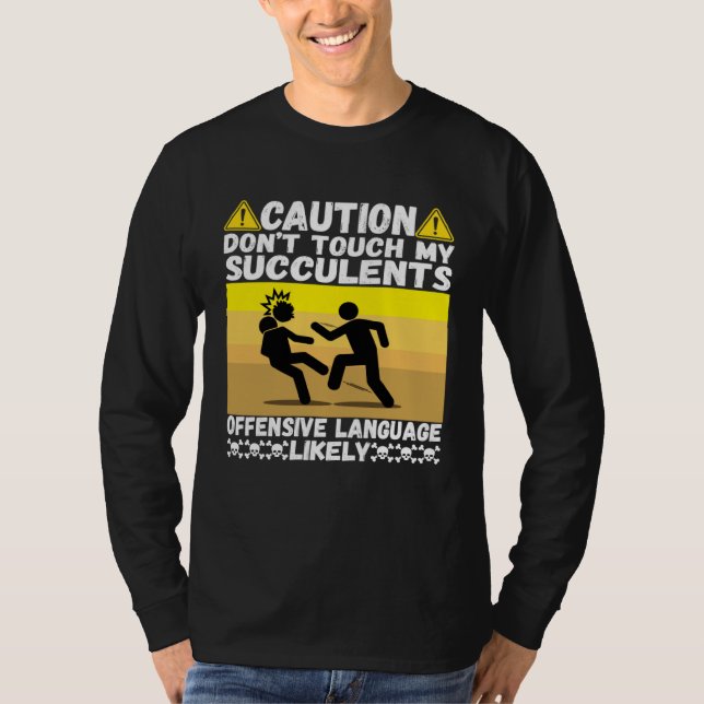 Don t Mess With My Succulents For Gardners And Pla T-Shirt (Front)