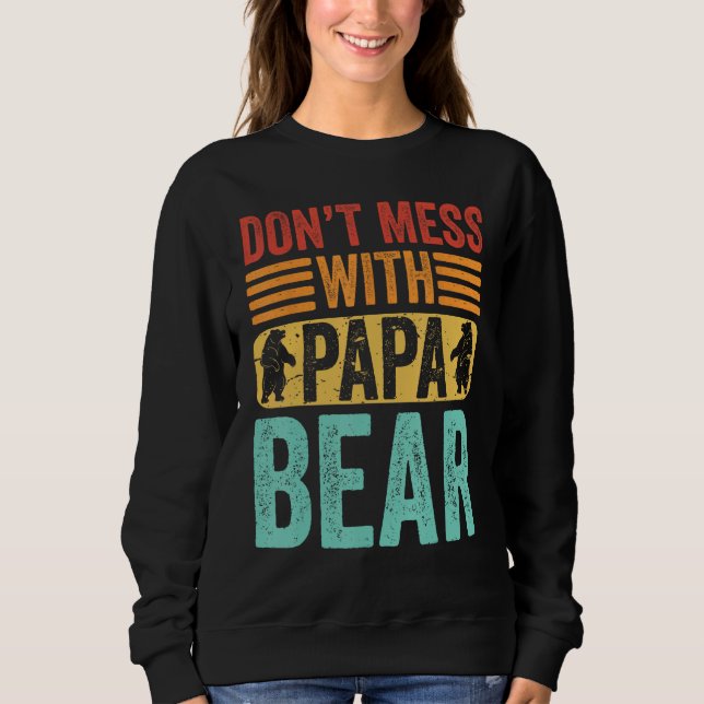 Don t Mess With Papa Bear  Father s Day Dad Grandp Sweatshirt (Front)