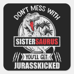 Don’t Mess With Sistersaurus Funny Sister Gift Square Sticker