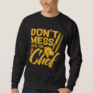 Don t Mess With The Chef Cook For Men Women Food Sweatshirt