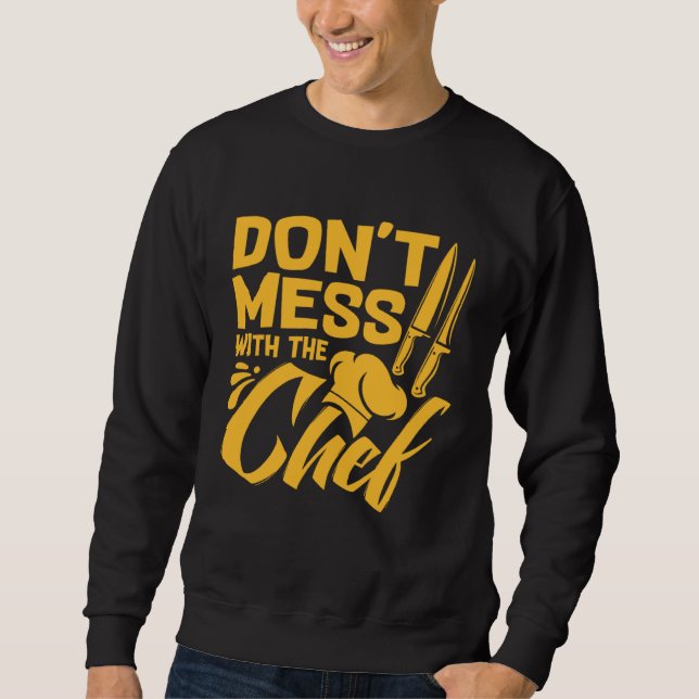 Don t Mess With The Chef  Cook For Men Women Food  Sweatshirt (Front)
