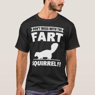 Don t Mess With The Fart Squirrel Skunk T-Shirt