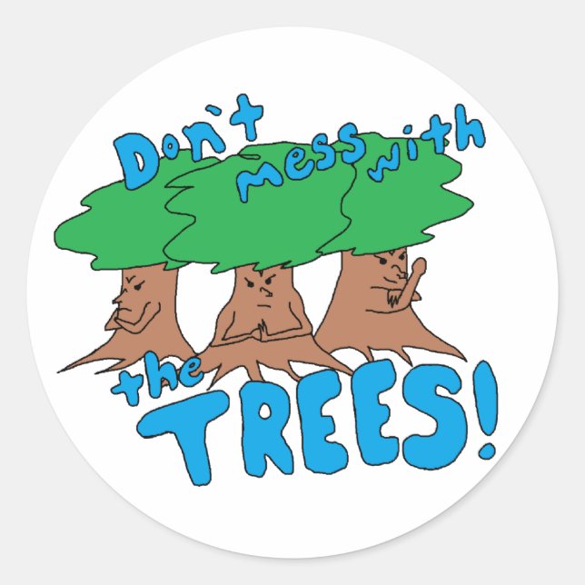 Don’t Mess With the TREES! Classic Round Sticker (Front)