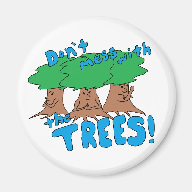 Don’t Mess With the TREES! Magnet (Front)