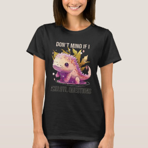 Don t Mind If I Axolotl Questions Mexican Walking  T-Shirt