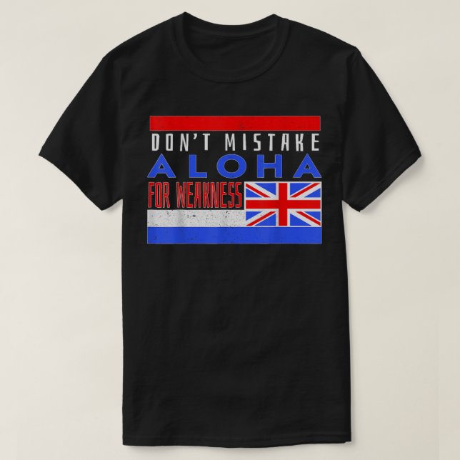Don’t Mistake Aloha For Weakness T-Shirt (Design Front)