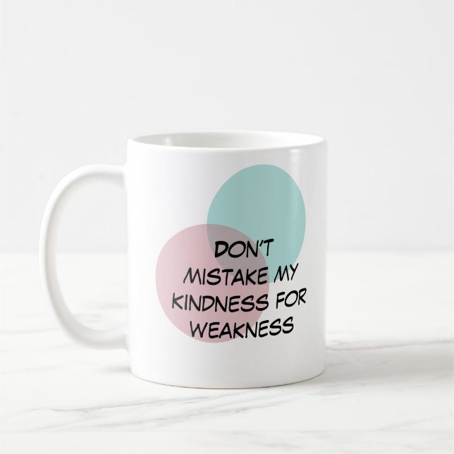 Don’t mistake my kindness for weakness coffee mug (Left)