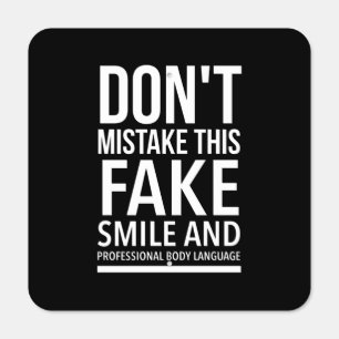 Don’t mistake this fake smile and professional bod metal sign