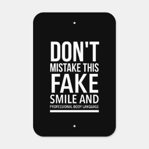 Don’t mistake this fake smile and professional bod metal sign