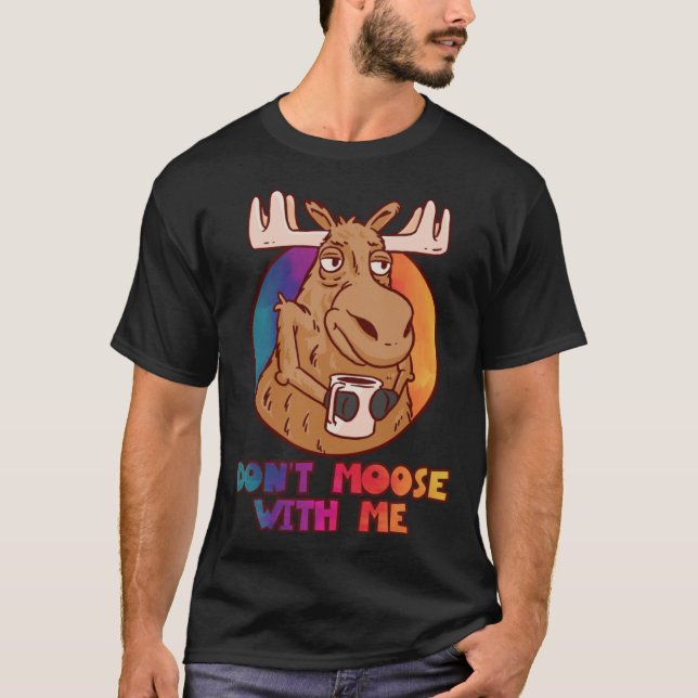 DON T MOOSE WITH ME   Outdoor And Camping T-Shirt (Front)
