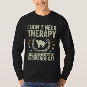 Don t Need Therapy Just Hug My Snowshoe Cat T-Shirt
