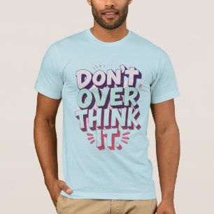 Don’t Overthink It–Pastel Lettering Motivational T-Shirt