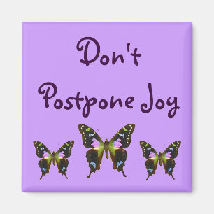 Don' t Postpone Joy Magnet
