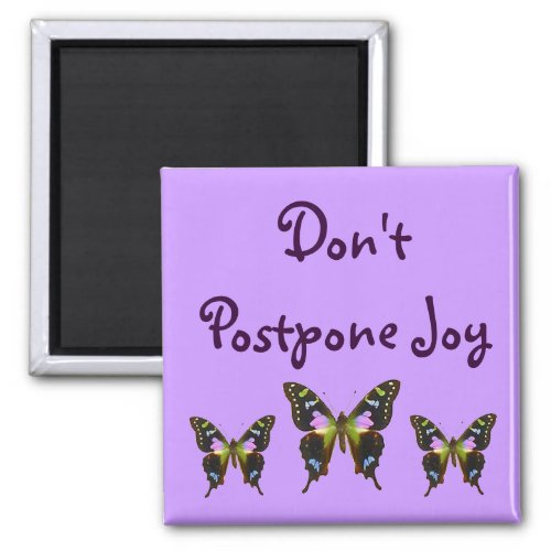 Don t Postpone Joy Magnet