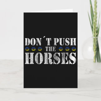 Don´t Push The Horses - Funny Meme Quote For Sarca Card