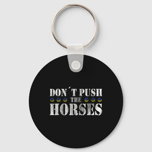 Don´t Push The Horses - Funny Meme Quote For Sarca Keychain (Front)