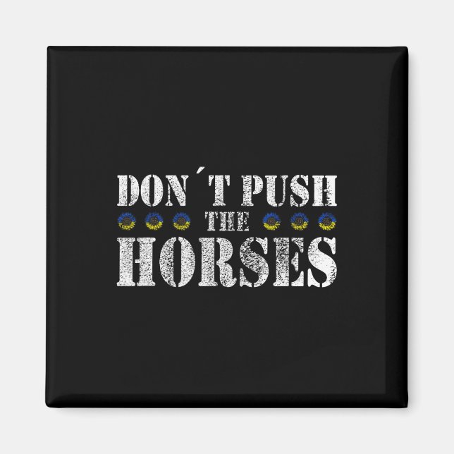 Don´t Push The Horses - Funny Meme Quote For Sarca Magnet (Front)