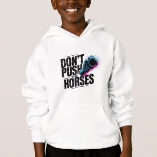 Don' t push the horses hoodie