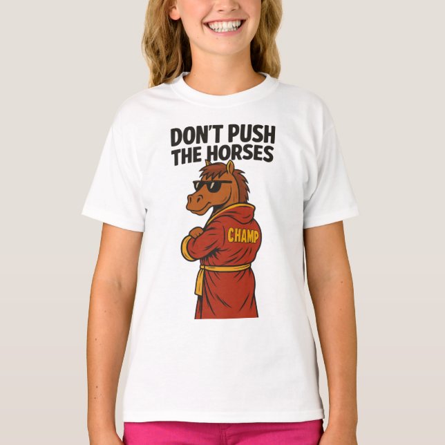 Don T Push The Horses T-Shirt (Front)