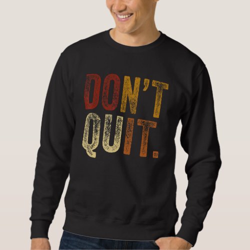 Dont Quit Do I Motivation Fitness Outfit Gym 2 Sweatshirt