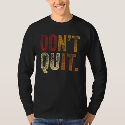 Dont Quit Do I Motivation Fitness Outfit Gym 2 T_Shirt