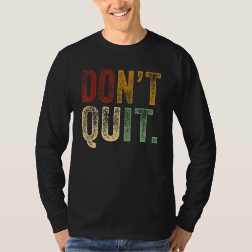 Dont Quit Do I Motivation Fitness Outfit Gym 5 T_Shirt