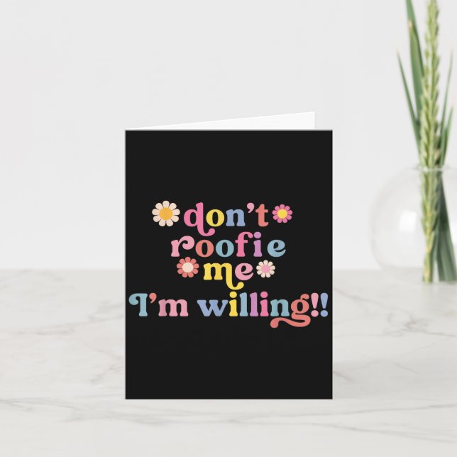 Don’t Roofie Me I'm Willing Cute  Card (Front)