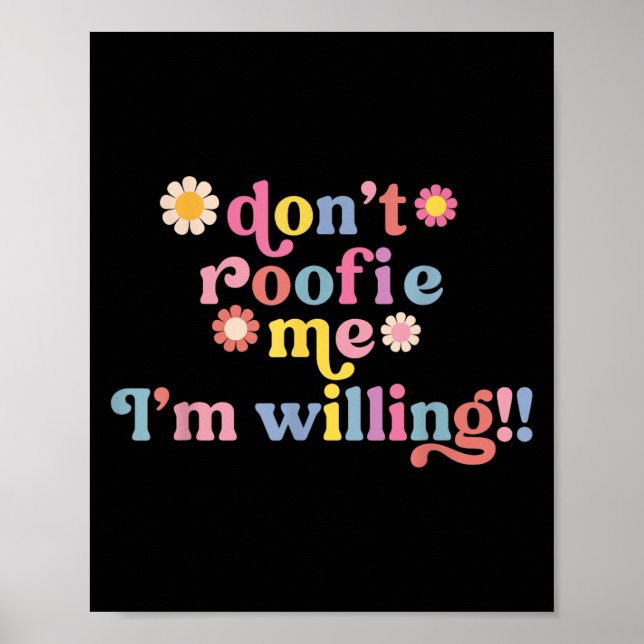 Don’t Roofie Me I'm Willing Cute  Poster (Front)