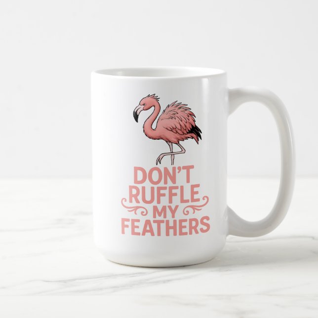 Don’t Ruffle My Feathers Flamingo Humor Coffee Mug (Right)