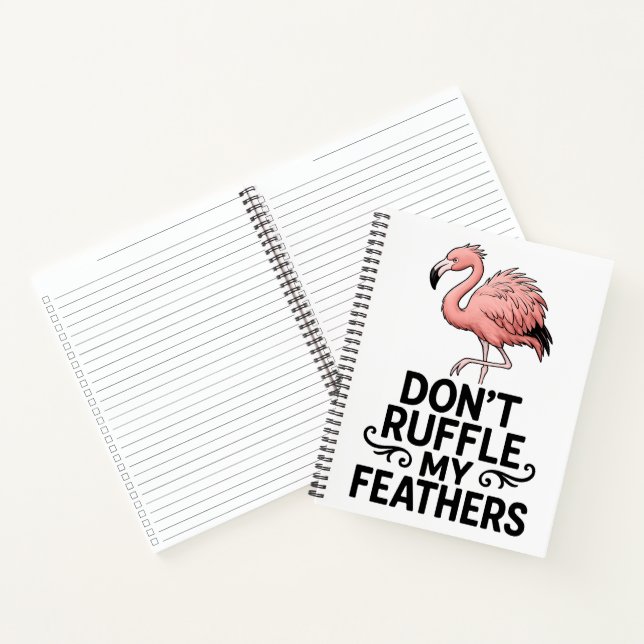 Don’t Ruffle My Feathers Funny Flamingo Notebook (Inside)