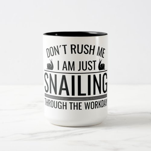 dont rush me i am just snailing through the work Two_Tone coffee mug