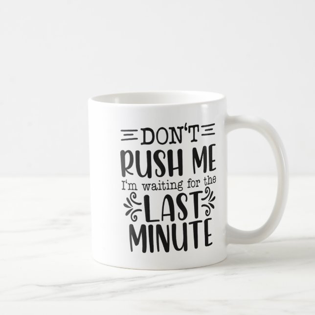Don’t Rush Me, Sarcastic Quotes Funny  Coffee Mug (Right)