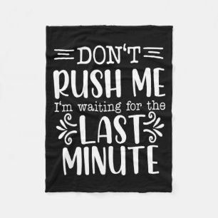 Don’t Rush Me, Sarcastic Quotes Funny  Fleece Blanket