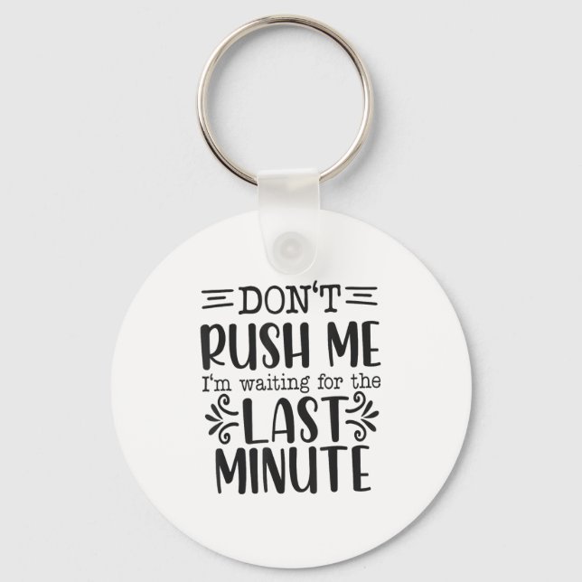 Don’t Rush Me, Sarcastic Quotes Funny  Keychain (Front)