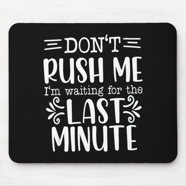 Don’t Rush Me, Sarcastic Quotes Funny  Mouse Pad (Front)