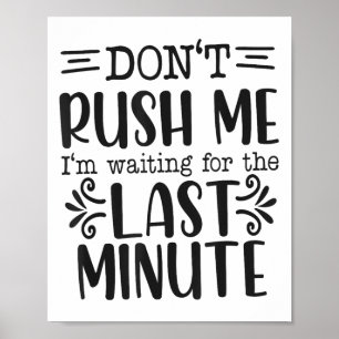 Don’t Rush Me, Sarcastic Quotes Funny Poster