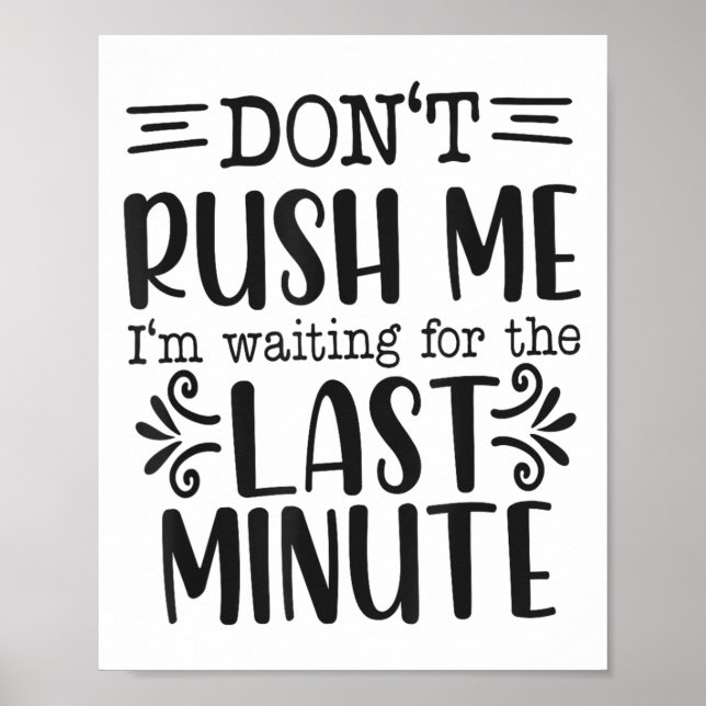 Don’t Rush Me, Sarcastic Quotes Funny  Poster (Front)