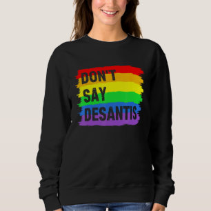 Don t Say DeSantis Florida Say Gay LGBTQ Pride Ant Sweatshirt