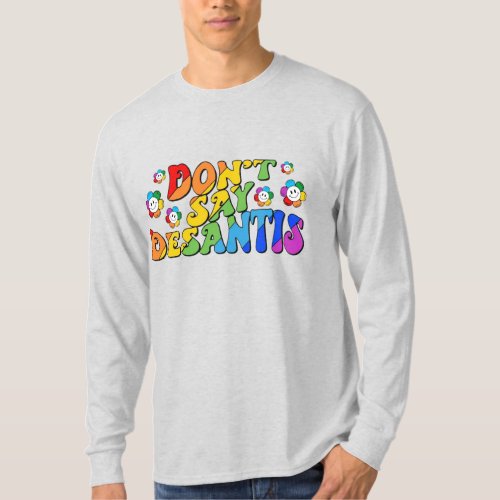 Donât Say Desantis LGBT _ Florida Say Gay T_Shirt