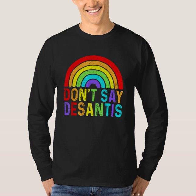Don t Say DeSantis Rainbow Say Gay LGBTQ Pride Ant T-Shirt (Front)