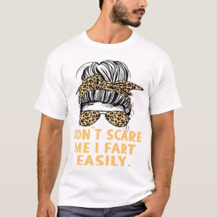 Don’t Scare Me I Fart Easily Funny Humor Quote T-Shirt