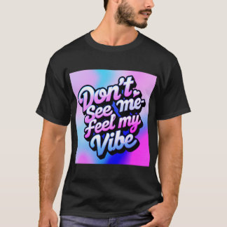 "Don’t See Me-Feel My Vibe" T-Shirt