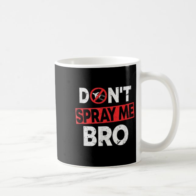 Don’t Spray Me Bro _ Funny Chemtrails Consracy Quo Coffee Mug (Right)