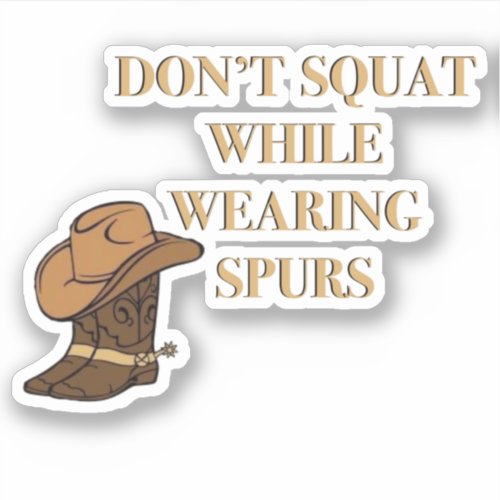 Dont squat while wearing spurs  sticker