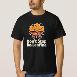 Don’t Stop Be-Leafing – Funny Plant Pun Quote for  T-Shirt